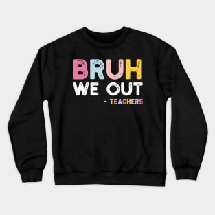 Bruh We Out Crewneck Sweatshirt